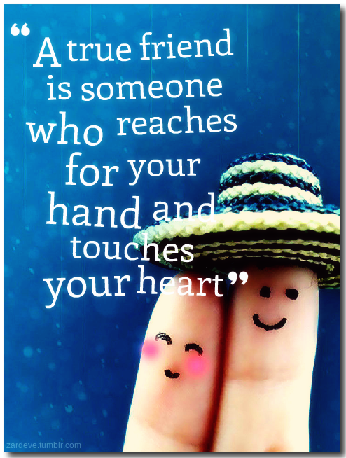 a-true-friend-is-someone-who-reaches-for-your-hand-and-touches-your-heart